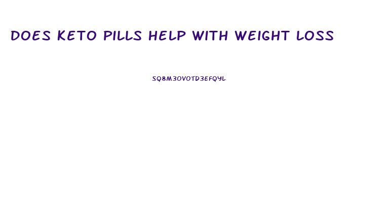 Does Keto Pills Help With Weight Loss