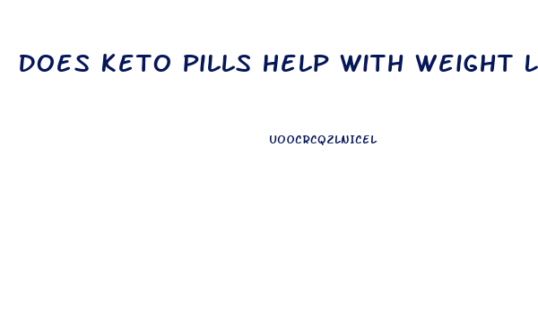 Does Keto Pills Help With Weight Loss