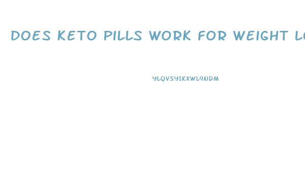 Does Keto Pills Work For Weight Loss