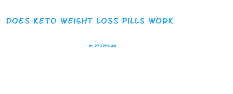 Does Keto Weight Loss Pills Work