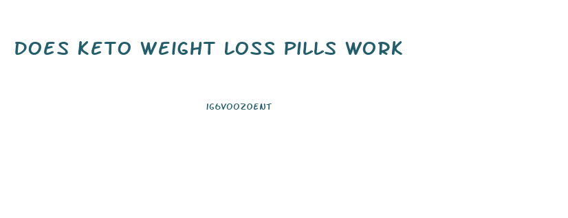 Does Keto Weight Loss Pills Work