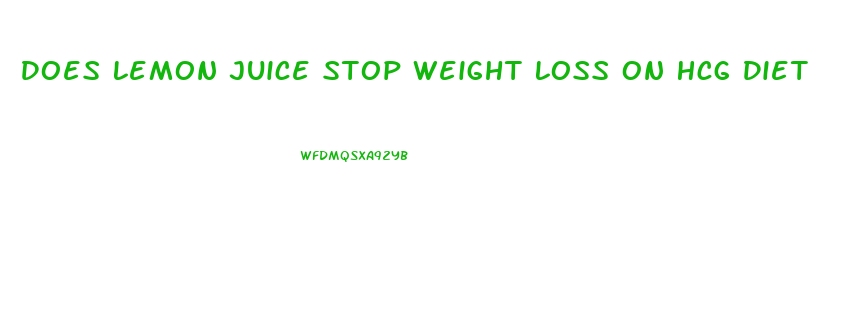 Does Lemon Juice Stop Weight Loss On Hcg Diet