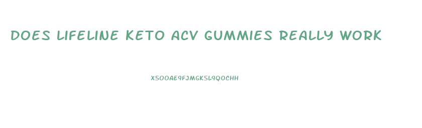 Does Lifeline Keto Acv Gummies Really Work