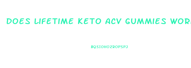 Does Lifetime Keto Acv Gummies Work