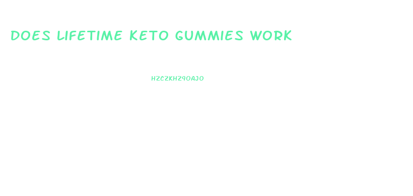 Does Lifetime Keto Gummies Work