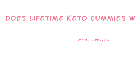 Does Lifetime Keto Gummies Work