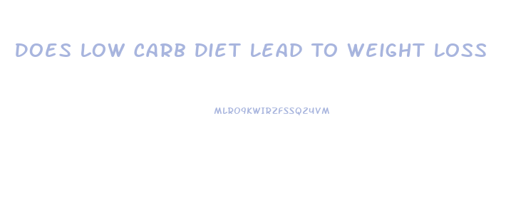 Does Low Carb Diet Lead To Weight Loss