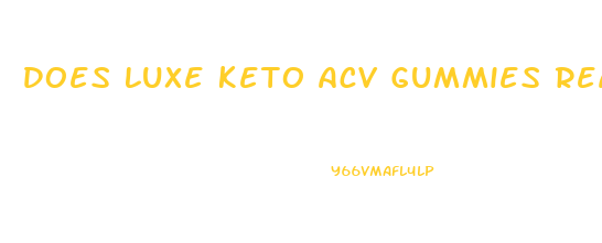 Does Luxe Keto Acv Gummies Really Work