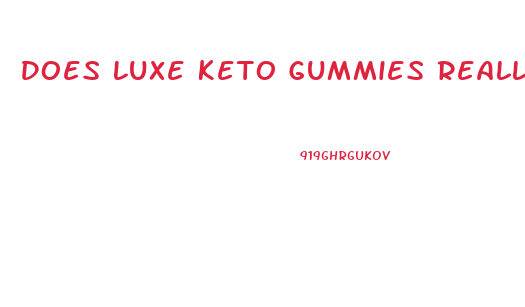 Does Luxe Keto Gummies Really Work