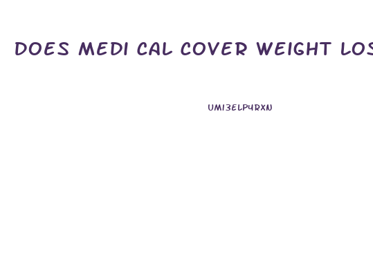 Does Medi Cal Cover Weight Loss Pills
