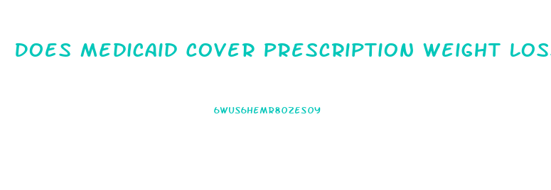 Does Medicaid Cover Prescription Weight Loss Pills