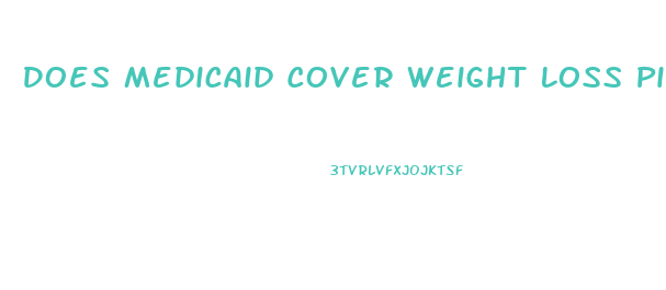 Does Medicaid Cover Weight Loss Pills