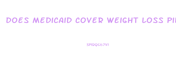 Does Medicaid Cover Weight Loss Pills Appointments