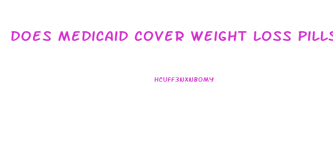 Does Medicaid Cover Weight Loss Pills