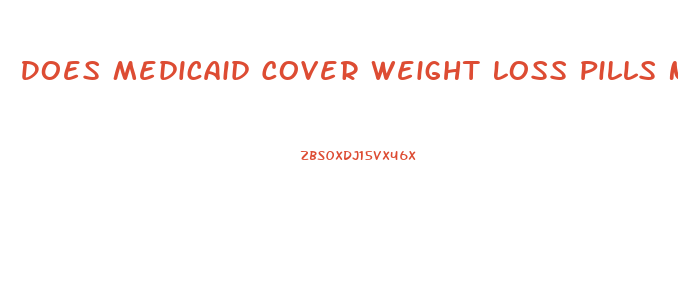 Does Medicaid Cover Weight Loss Pills Nc