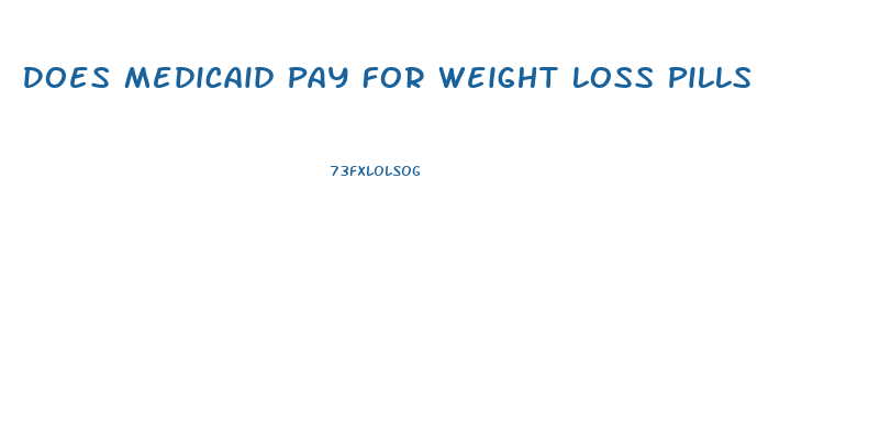 Does Medicaid Pay For Weight Loss Pills