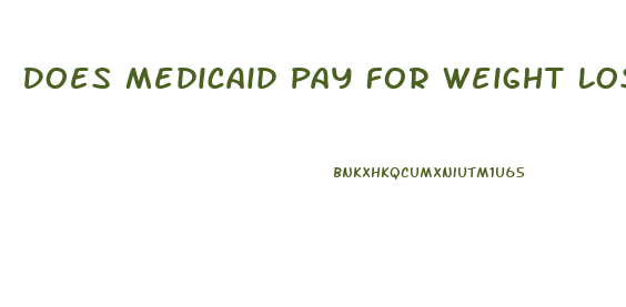 Does Medicaid Pay For Weight Loss Pills