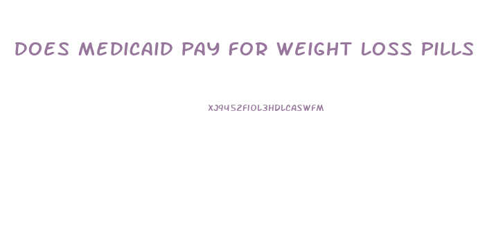 Does Medicaid Pay For Weight Loss Pills