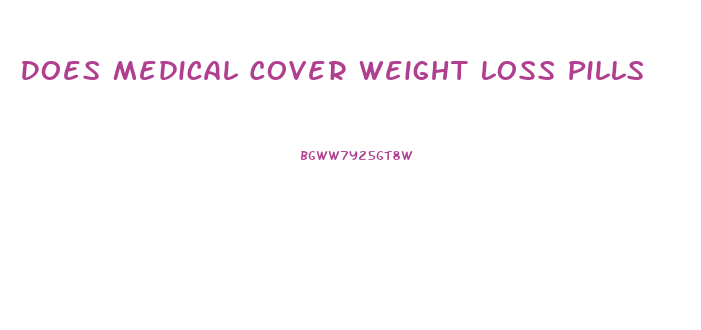 Does Medical Cover Weight Loss Pills