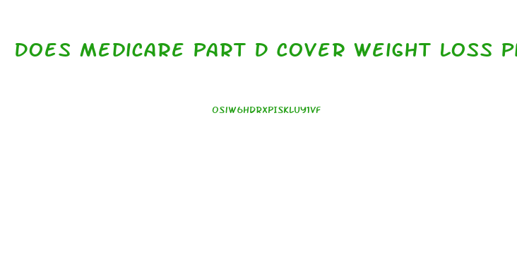 Does Medicare Part D Cover Weight Loss Pills