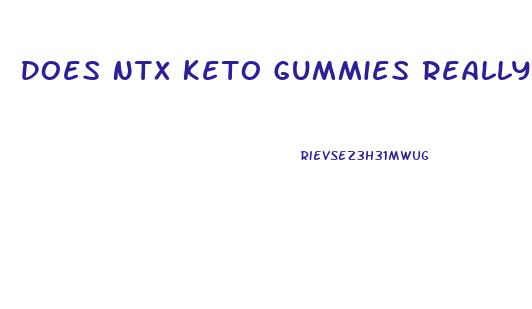 Does Ntx Keto Gummies Really Work