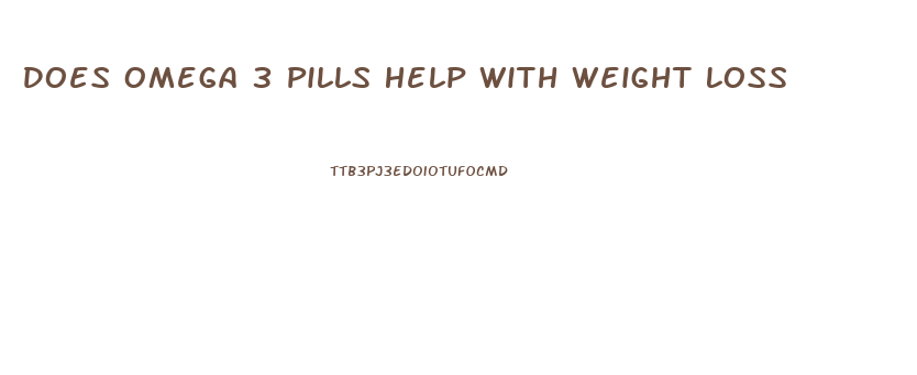 Does Omega 3 Pills Help With Weight Loss