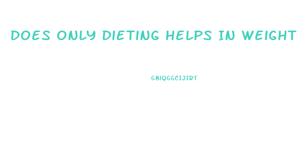 Does Only Dieting Helps In Weight Loss