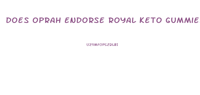 Does Oprah Endorse Royal Keto Gummies