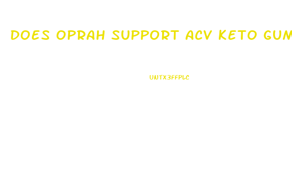 Does Oprah Support Acv Keto Gummies