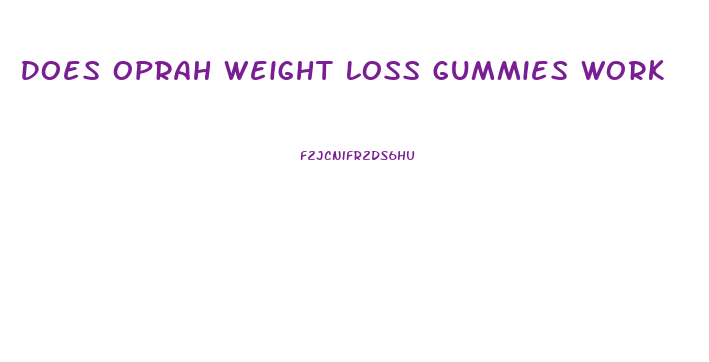 Does Oprah Weight Loss Gummies Work