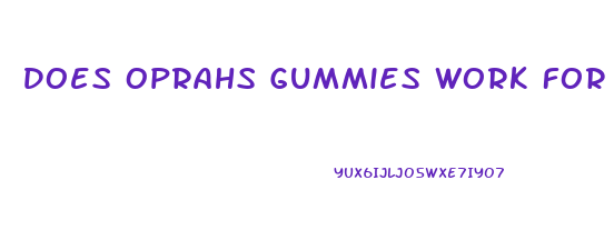 Does Oprahs Gummies Work For Weight Loss
