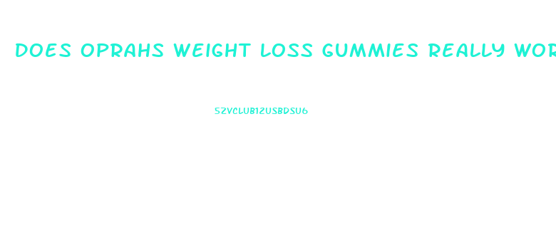 Does Oprahs Weight Loss Gummies Really Work