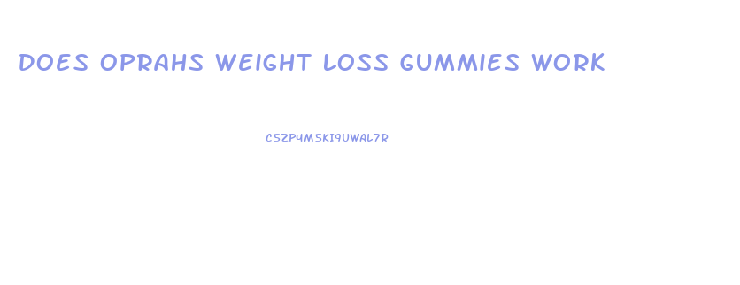 Does Oprahs Weight Loss Gummies Work