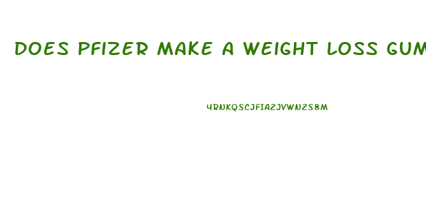 Does Pfizer Make A Weight Loss Gummy