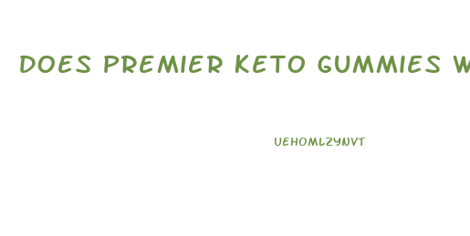 Does Premier Keto Gummies Work