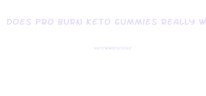 Does Pro Burn Keto Gummies Really Work