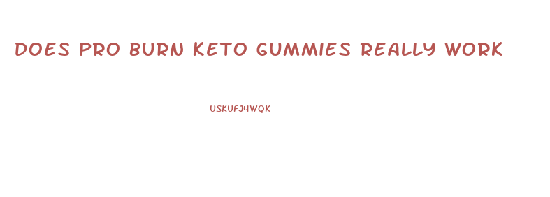 Does Pro Burn Keto Gummies Really Work