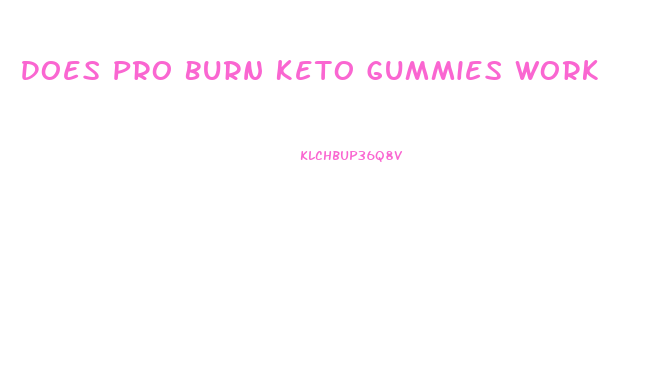 Does Pro Burn Keto Gummies Work