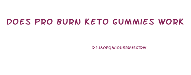 Does Pro Burn Keto Gummies Work