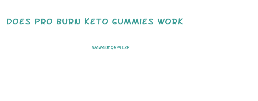 Does Pro Burn Keto Gummies Work