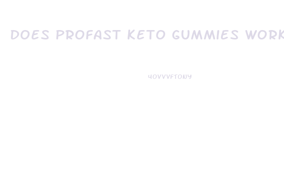 Does Profast Keto Gummies Work