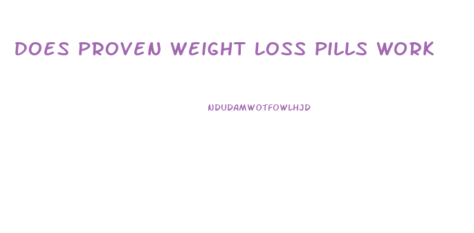 Does Proven Weight Loss Pills Work