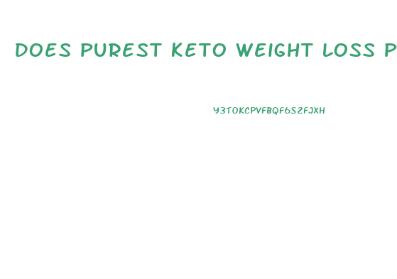 Does Purest Keto Weight Loss Pill Work