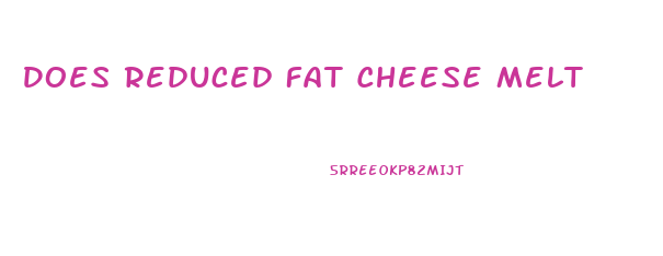 Does Reduced Fat Cheese Melt