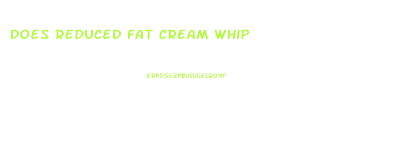 Does Reduced Fat Cream Whip