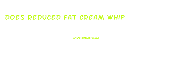 Does Reduced Fat Cream Whip