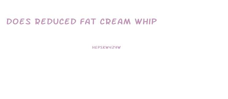 Does Reduced Fat Cream Whip