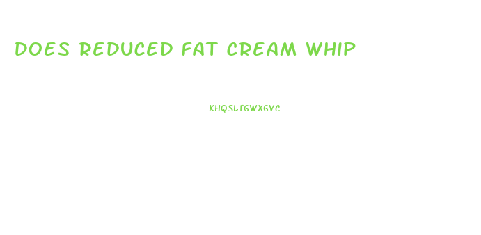 Does Reduced Fat Cream Whip