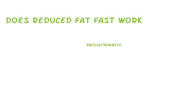 Does Reduced Fat Fast Work