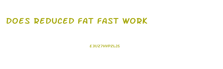 Does Reduced Fat Fast Work